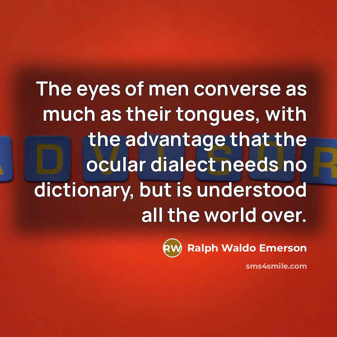 “The eyes of men converse as much as their tongues,…” quote by Ralph Waldo Emerson