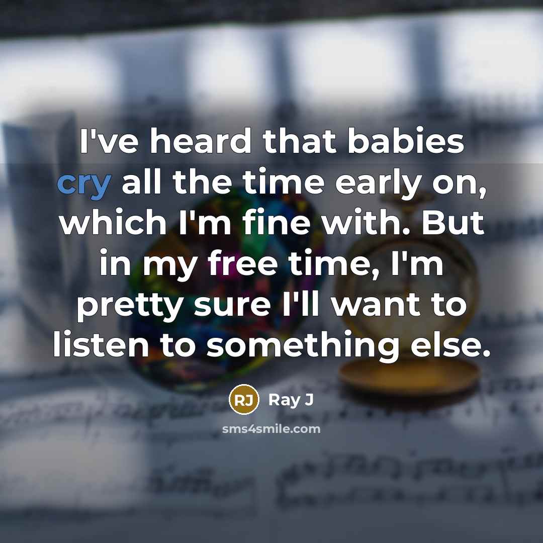 “I've heard that babies cry all the time early on,…” quote by Ray J