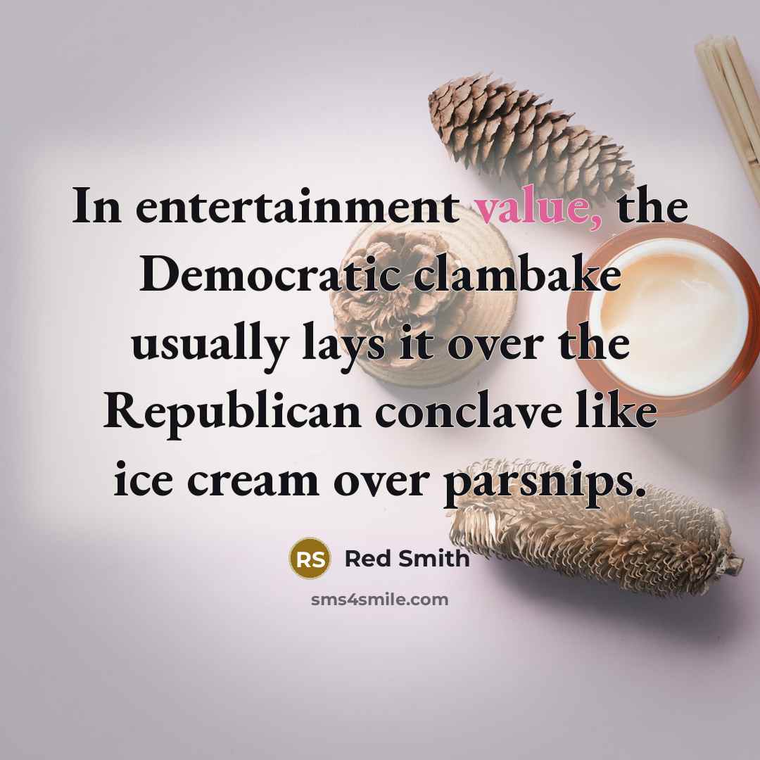 “In entertainment value, the Democratic clambake usually lays it over…” quote by Red Smith