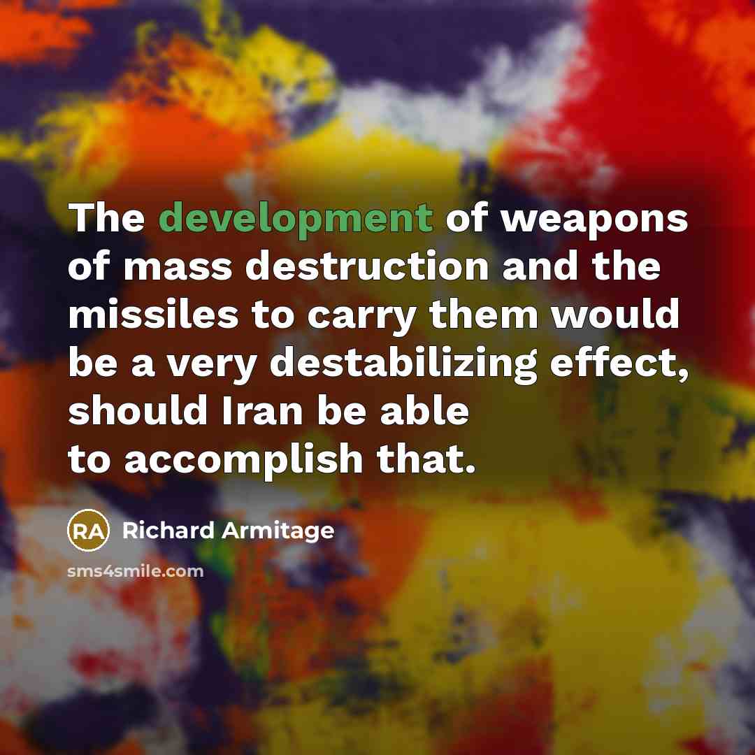 “The development of weapons of mass destruction and the missiles…” quote by Richard Armitage
