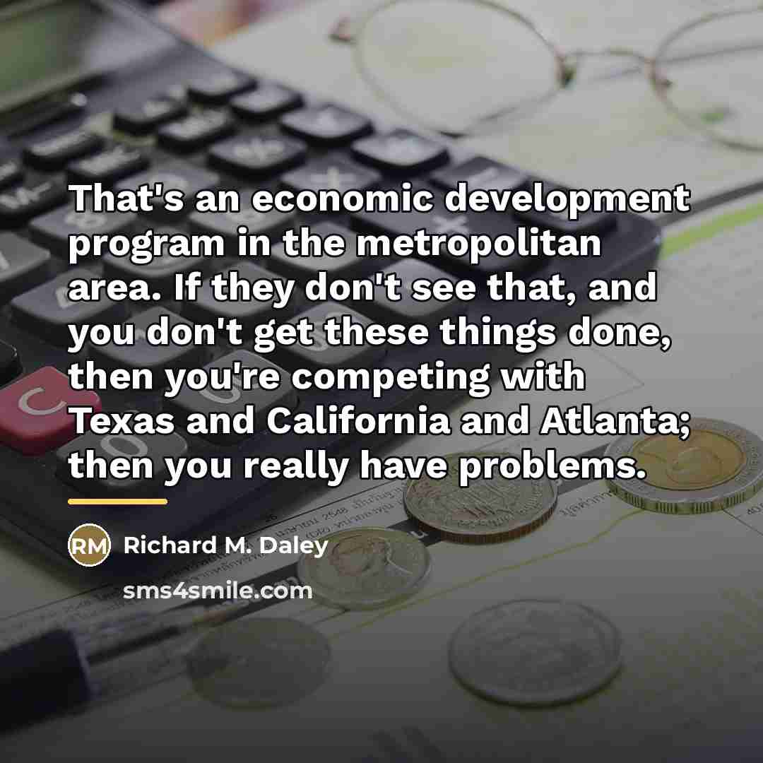 “That's an economic development program in the metropolitan area. If…” quote by Richard M. Daley