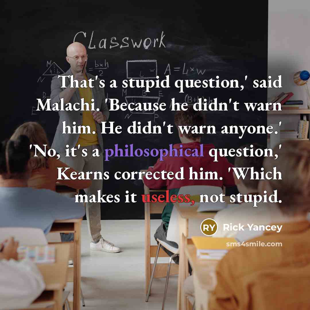 “That's a stupid question,' said Malachi. 'Because he didn't warn…” quote by Rick Yancey