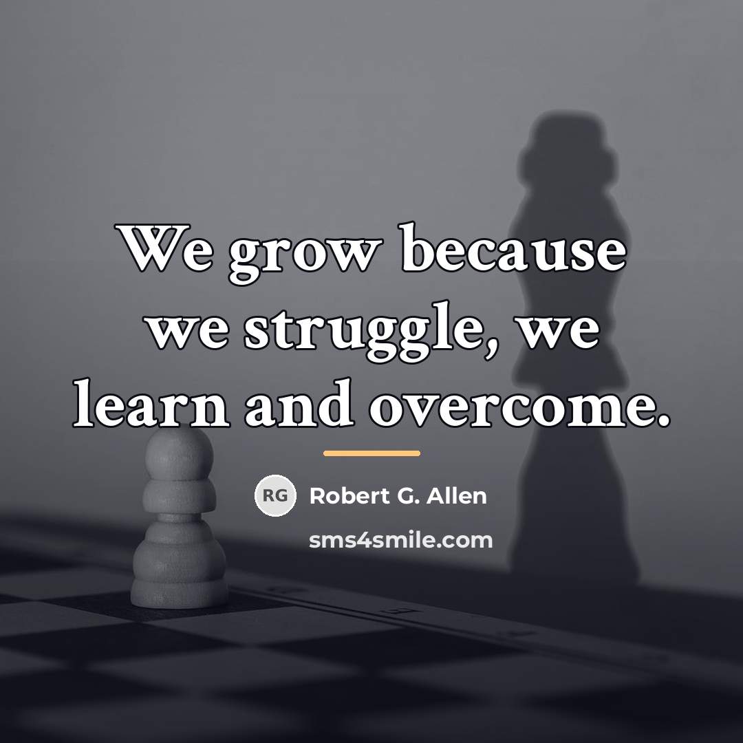 “We grow because we struggle, we learn and overcome.…” quote by Robert G. Allen