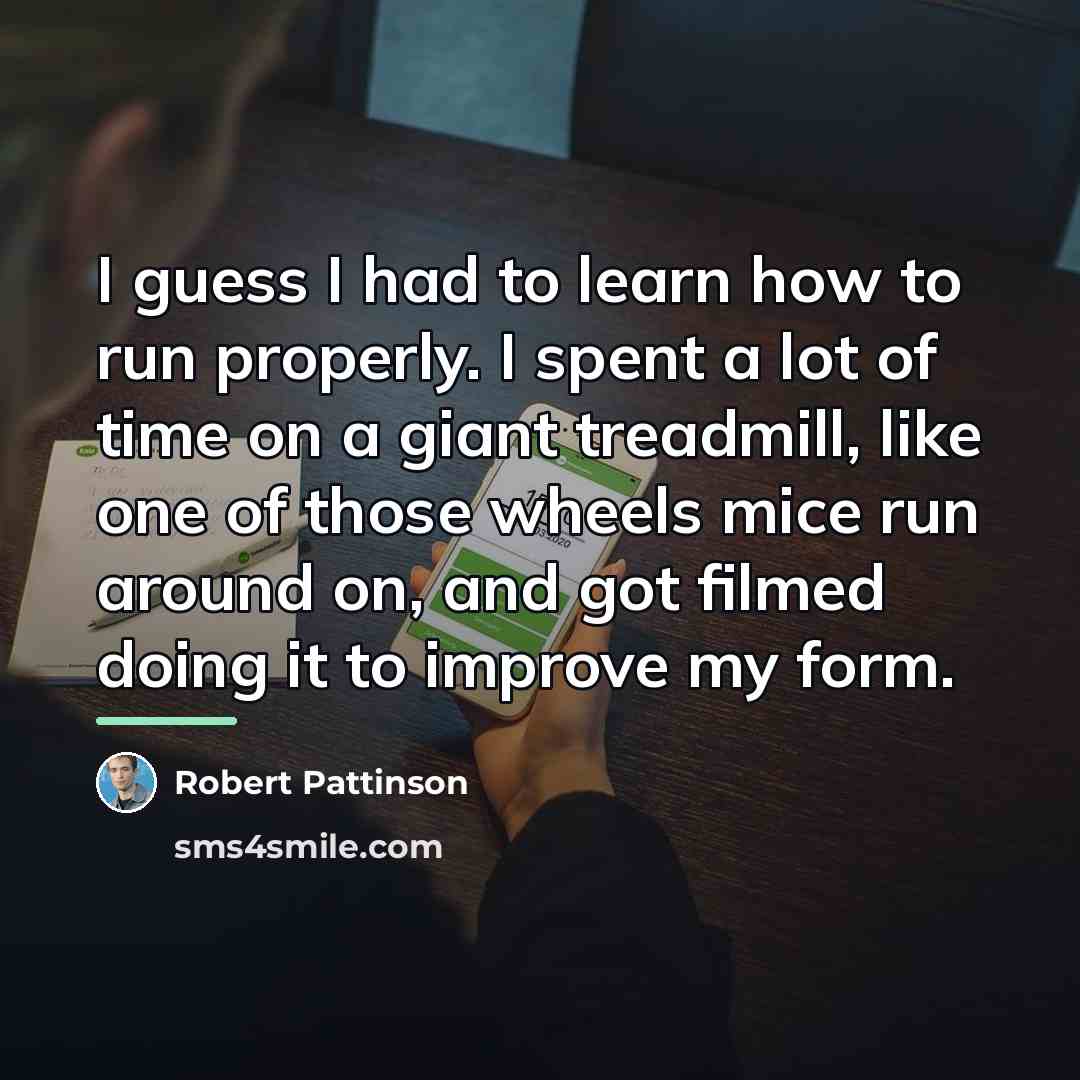 “I guess I had to learn how to run properly.…” quote by Robert Pattinson