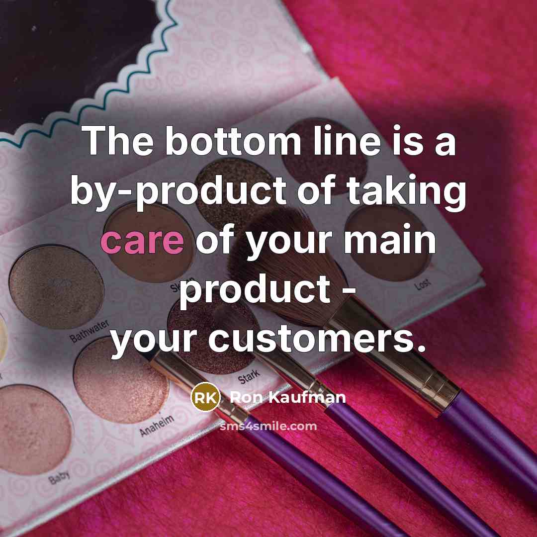 “The bottom line is a by-product of taking care of…” quote by Ron Kaufman