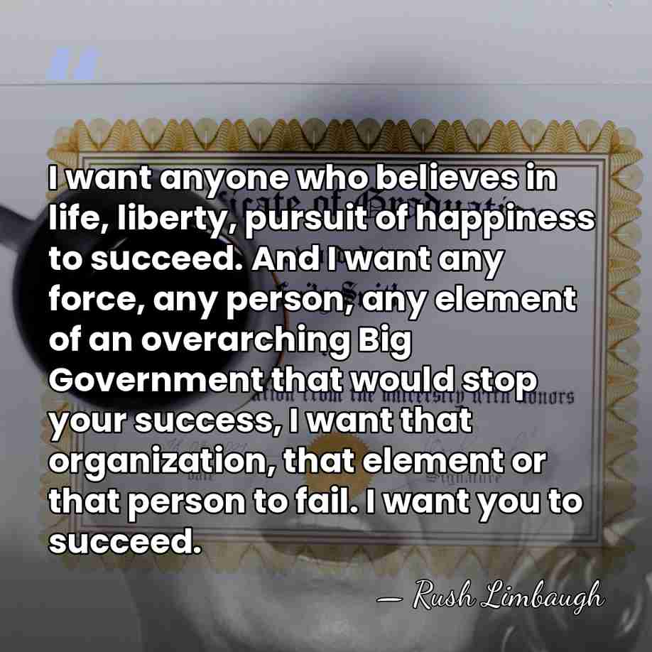 I want anyone who believes in life, liberty, pursuit of happiness to&hellip; - Rush Limbaugh