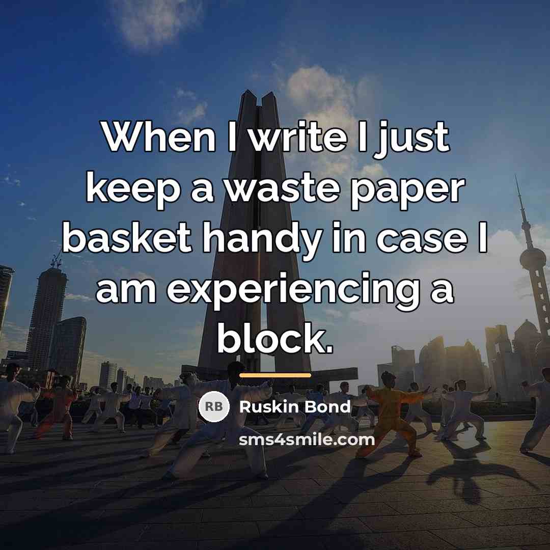 “When I write I just keep a waste paper basket…” quote by Ruskin Bond