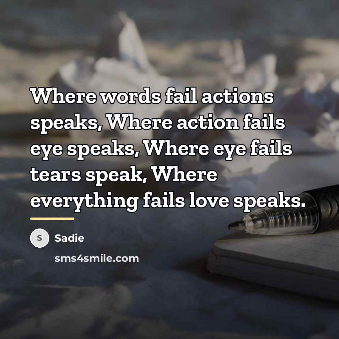 “Where words fail actions speaks, Where action fails eye speaks,…” quote by Sadie