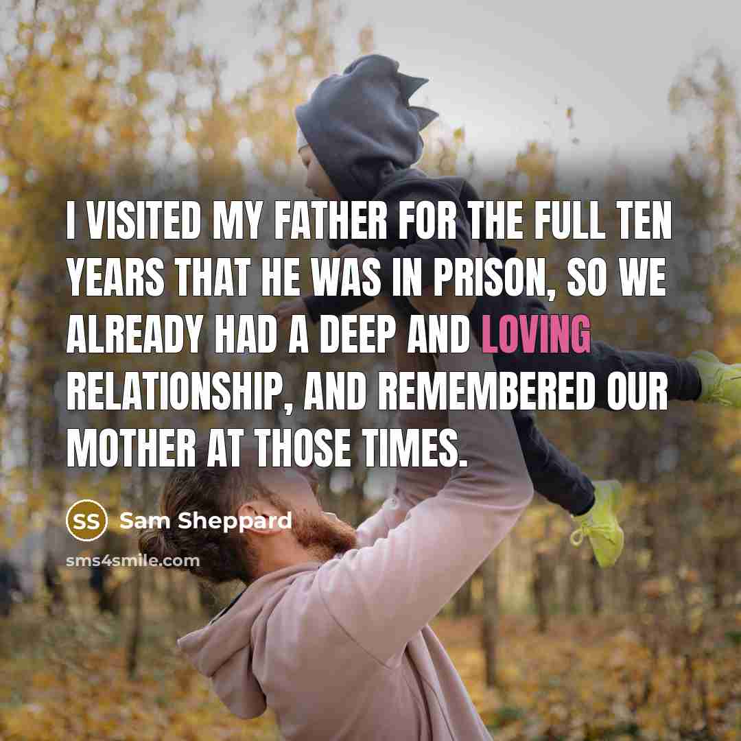 “I visited my father for the full ten years that…” quote by Sam Sheppard