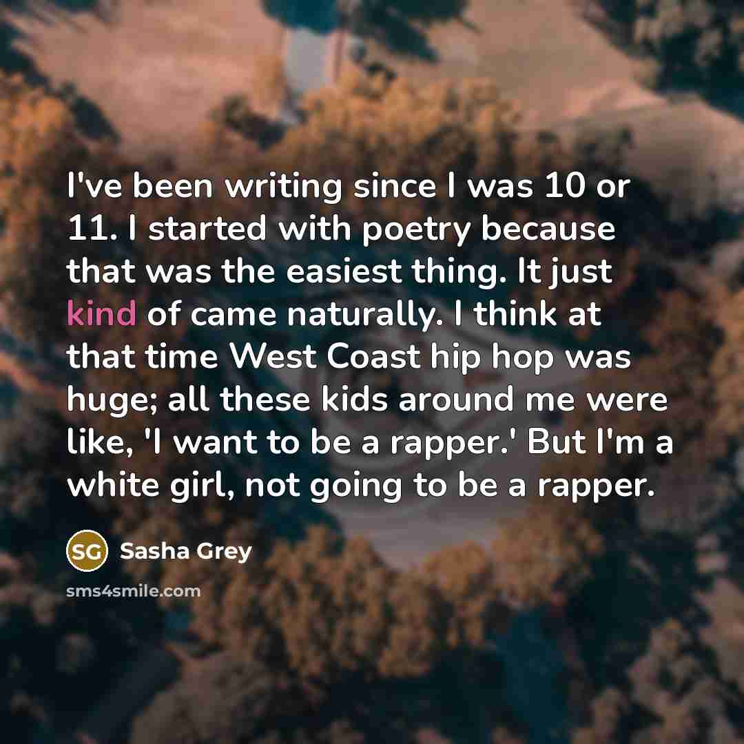 “I've been writing since I was 10 or 11. I…” quote by Sasha Grey
