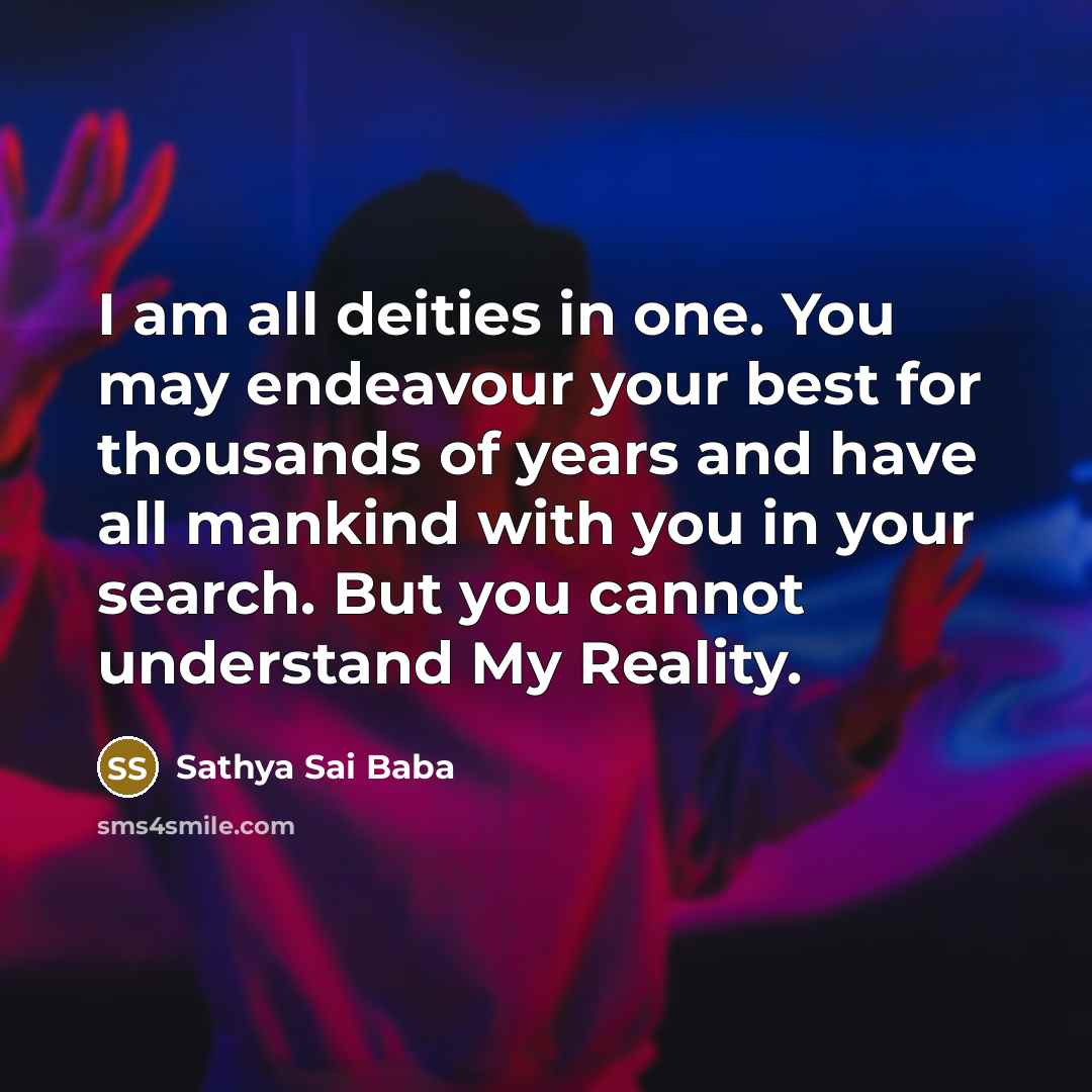 “I am all deities in one. You may endeavour your…” quote by Sathya Sai Baba