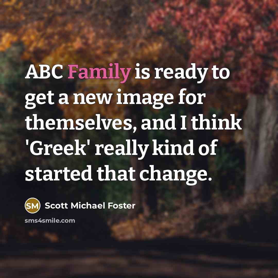 “ABC Family is ready to get a new image for…” quote by Scott Michael Foster
