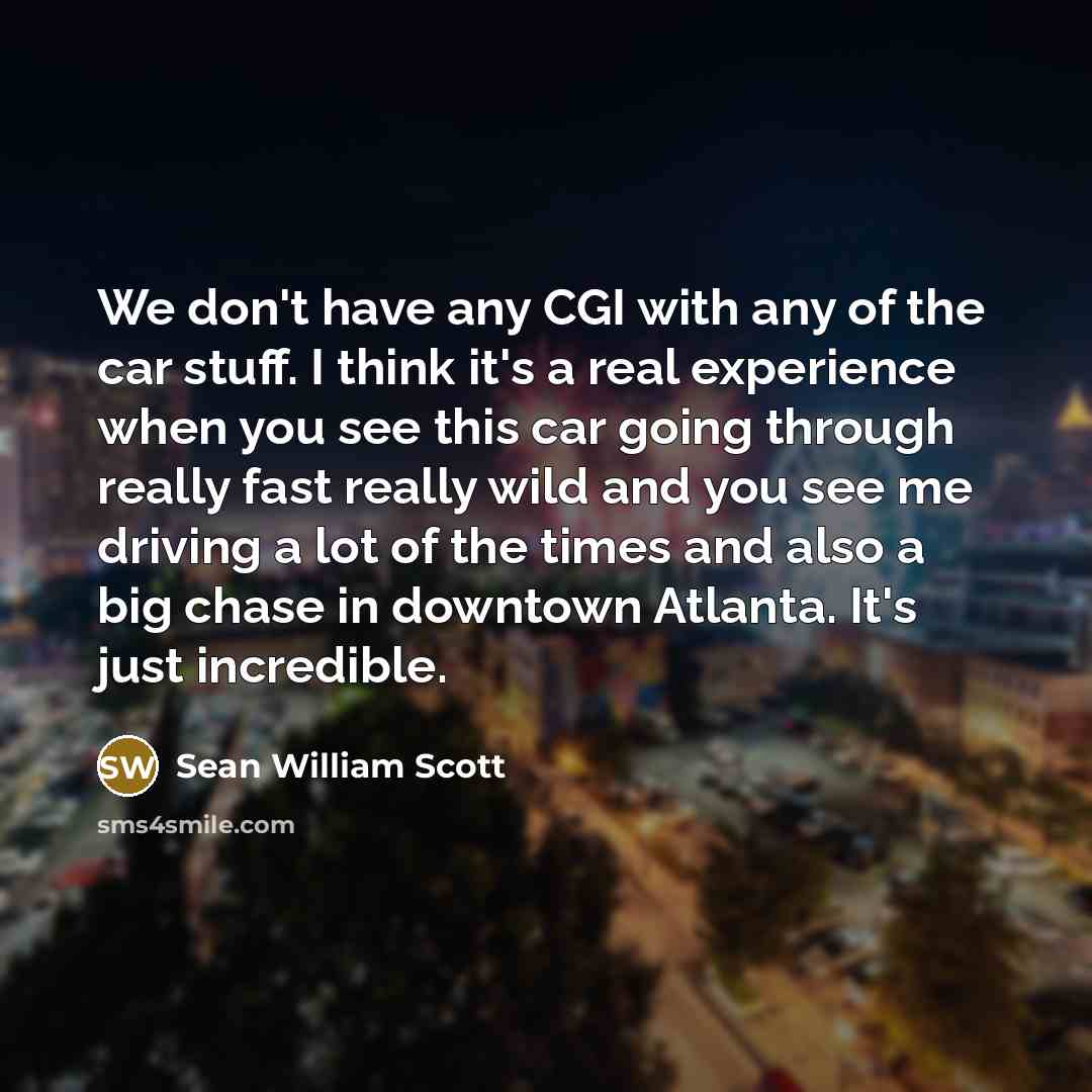 “We don't have any CGI with any of the car…” quote by Sean William Scott