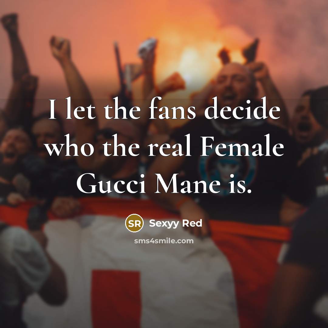 “I let the fans decide who the real Female Gucci…” quote by Sexyy Red