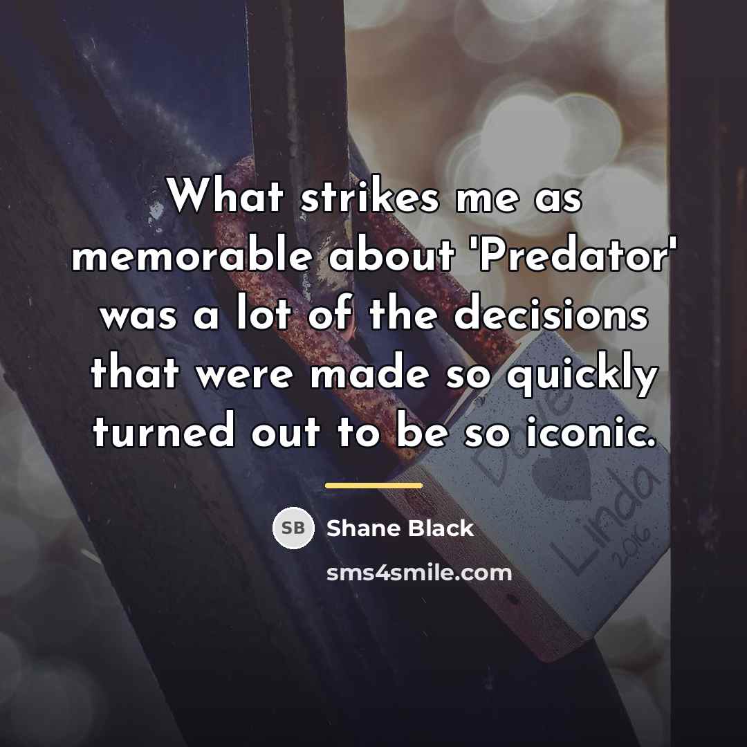 “What strikes me as memorable about 'Predator' was a lot…” quote by Shane Black