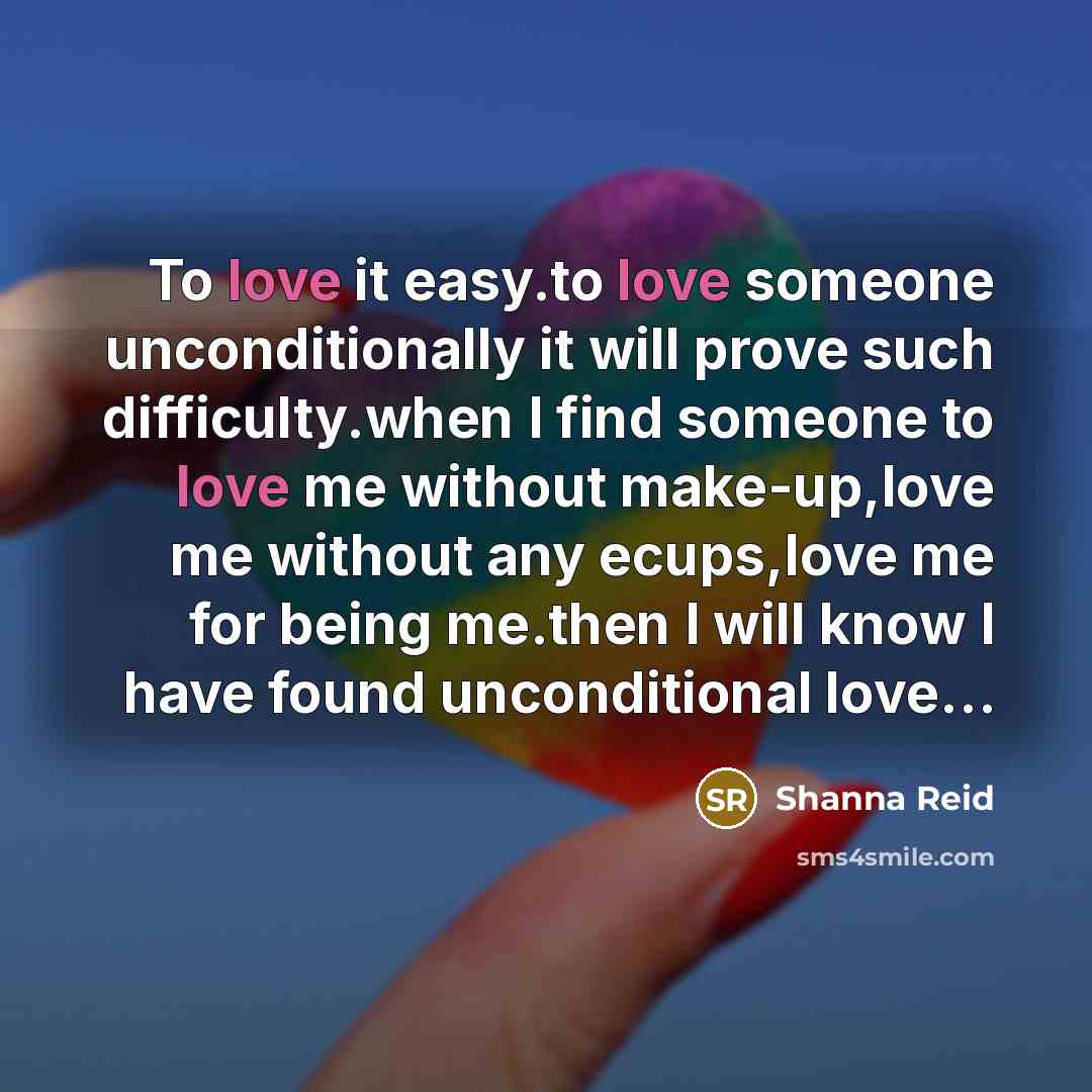 “To love it easy.to love someone unconditionally it will prove…” quote by Shanna Reid