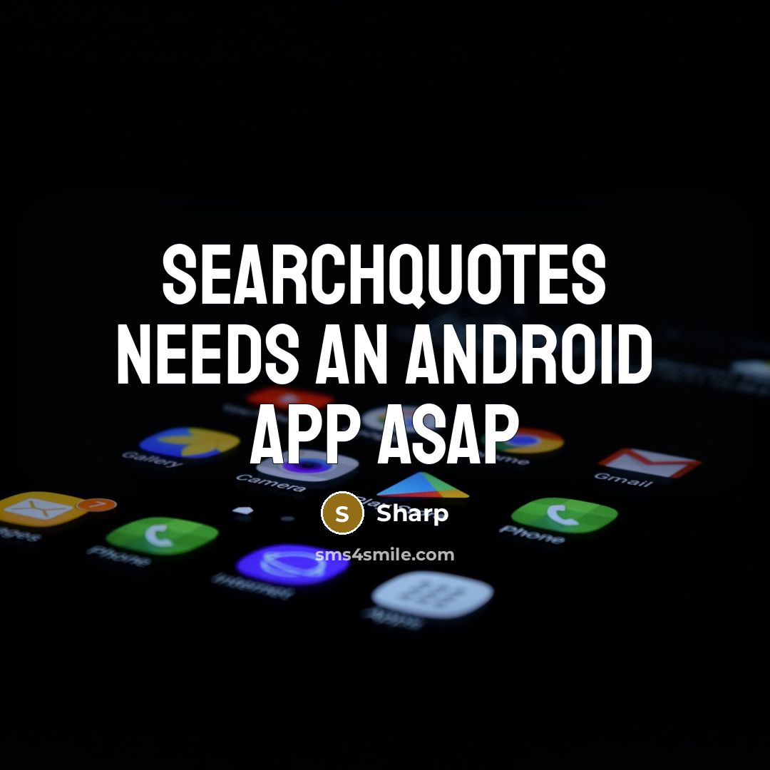 “Searchquotes needs an android app ASAP” quote by Sharp