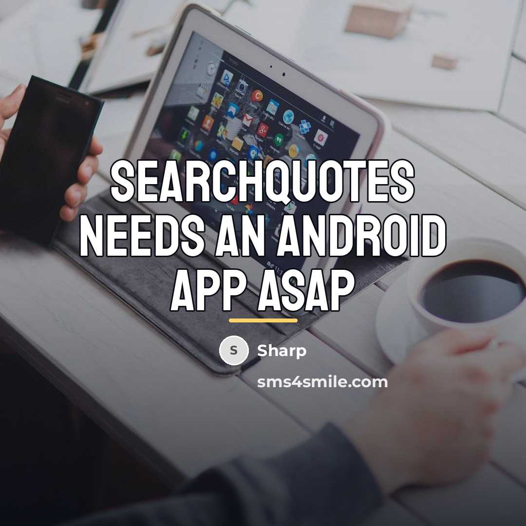 “Searchquotes needs an android app ASAP…” quote by Sharp
