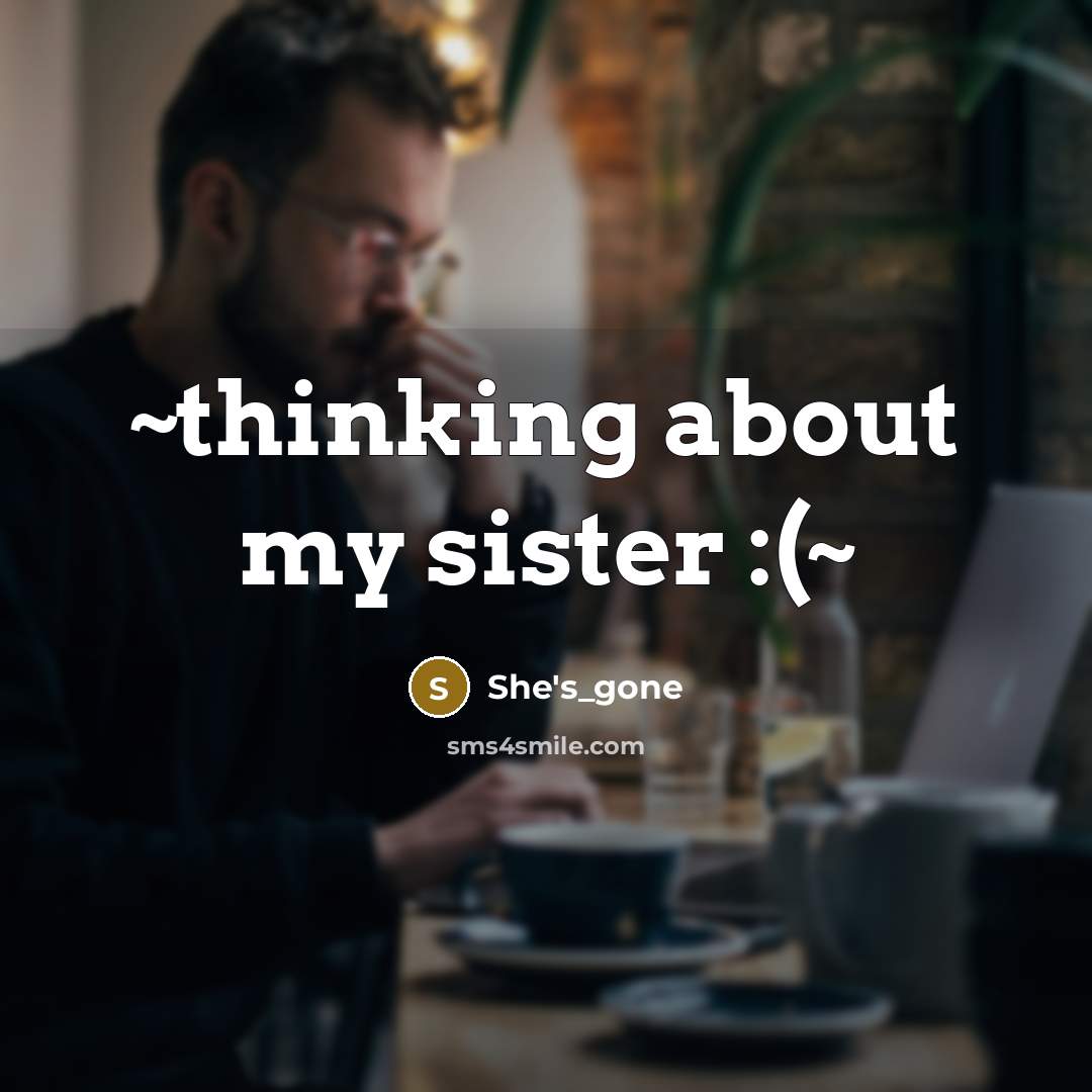 “~thinking about my sister :(~…” quote by She's_gone