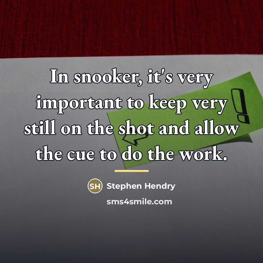 “In snooker, it's very important to keep very still on…” quote by Stephen Hendry