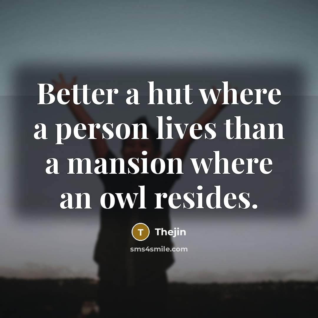 “Better a hut where a person lives than a mansion…” quote by Thejin