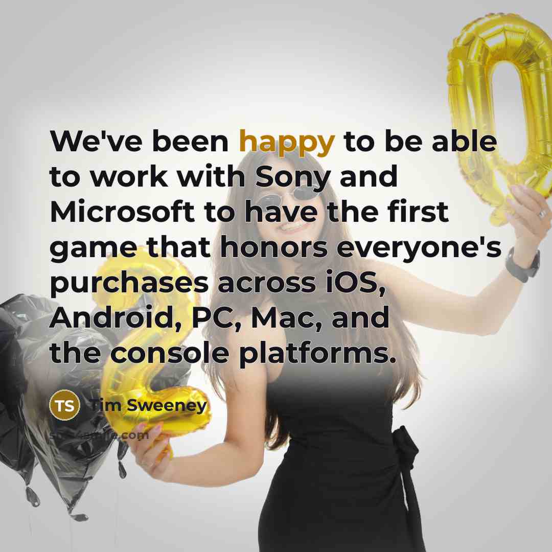 “We've been happy to be able to work with Sony…” quote by Tim Sweeney