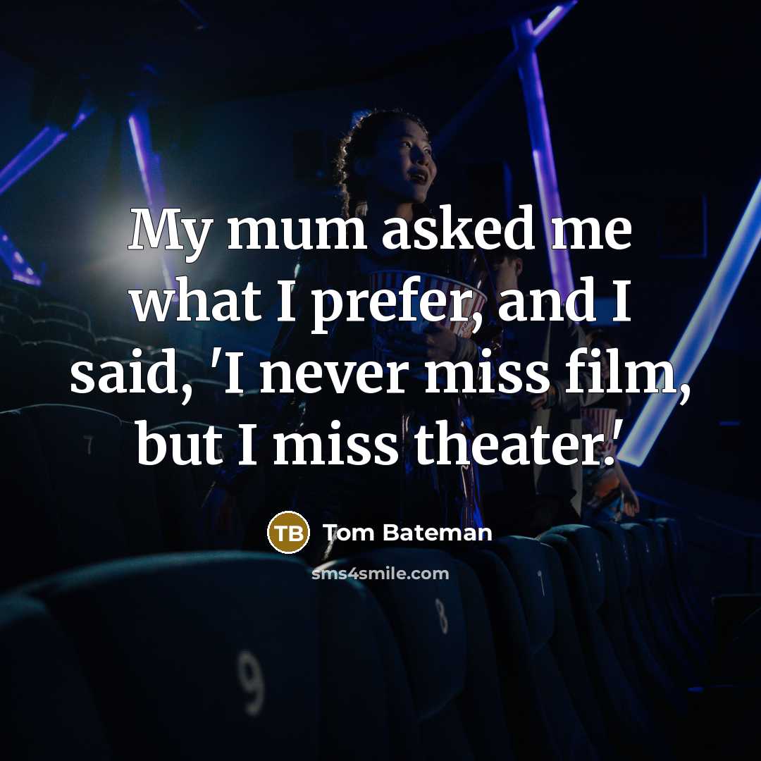 “My mum asked me what I prefer, and I said,…” quote by Tom Bateman
