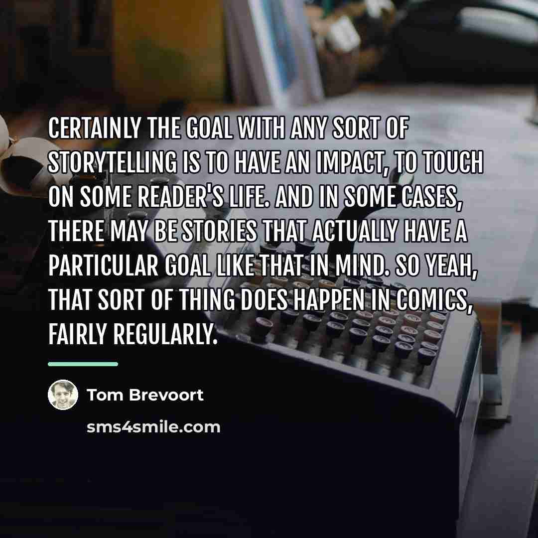 “Certainly the goal with any sort of storytelling is to…” quote by Tom Brevoort