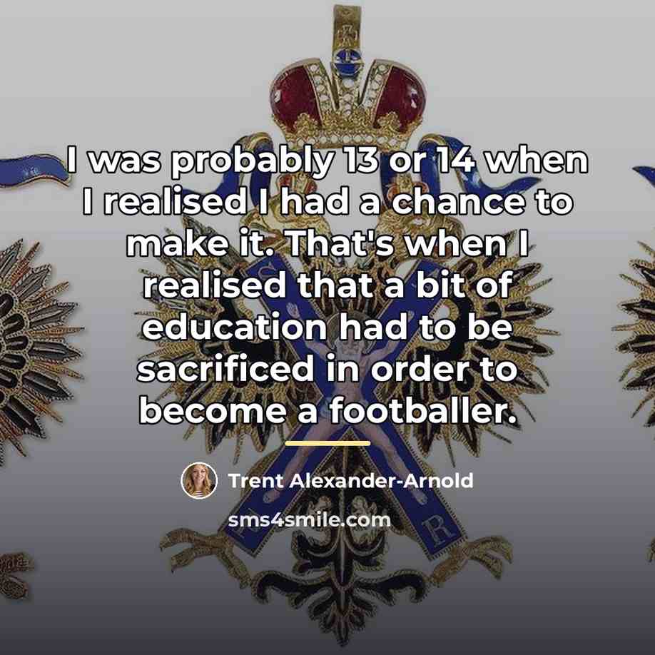 “I was probably 13 or 14 when I realised I…” quote by Trent Alexander-Arnold