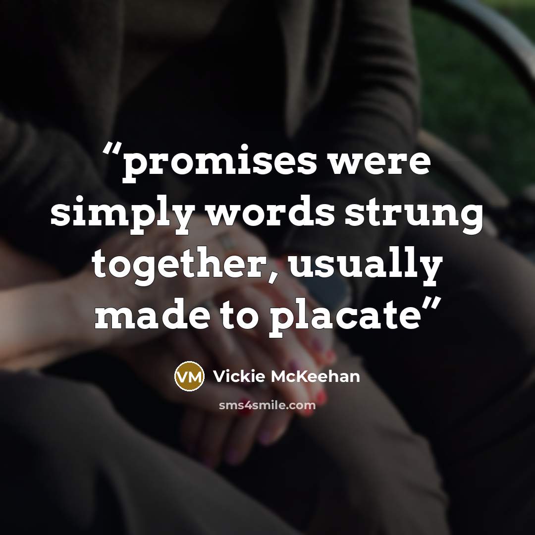 “promises were simply words strung together, usually made to placate” quote by Vickie McKeehan