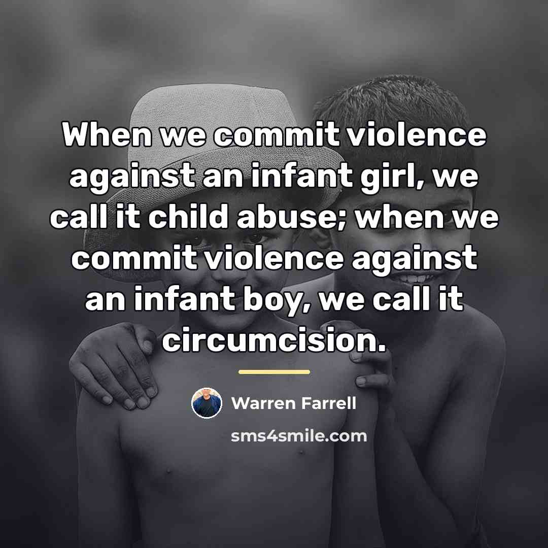 “When we commit violence against an infant girl, we call…” quote by Warren Farrell