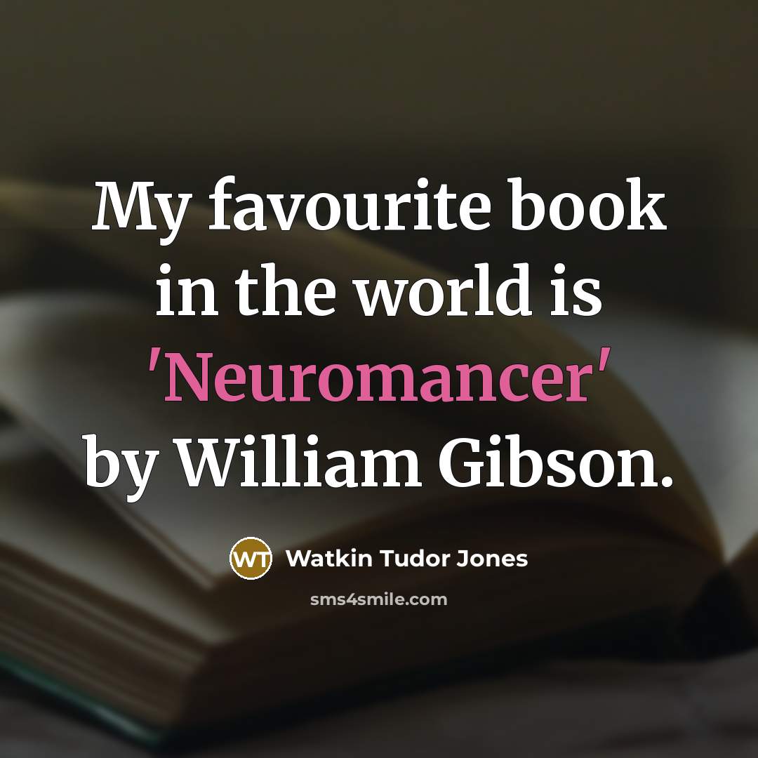“My favourite book in the world is 'Neuromancer' by William…” quote by Watkin Tudor Jones