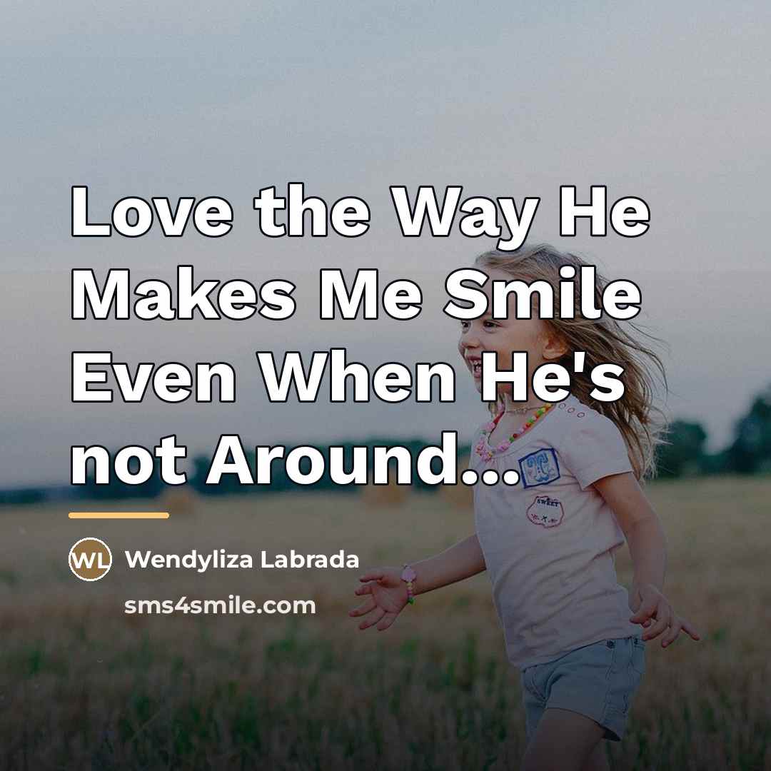 “Love the Way He Makes Me Smile Even When He's…” quote by Wendyliza Labrada