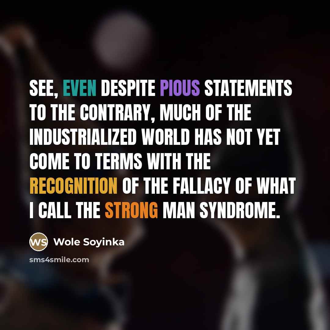 “See, even despite pious statements to the contrary, much of…” quote by Wole Soyinka