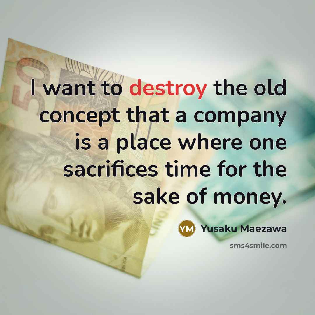 “I want to destroy the old concept that a company…” quote by Yusaku Maezawa