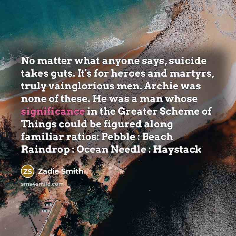 “No matter what anyone says, suicide takes guts. It's for…” quote by Zadie Smith