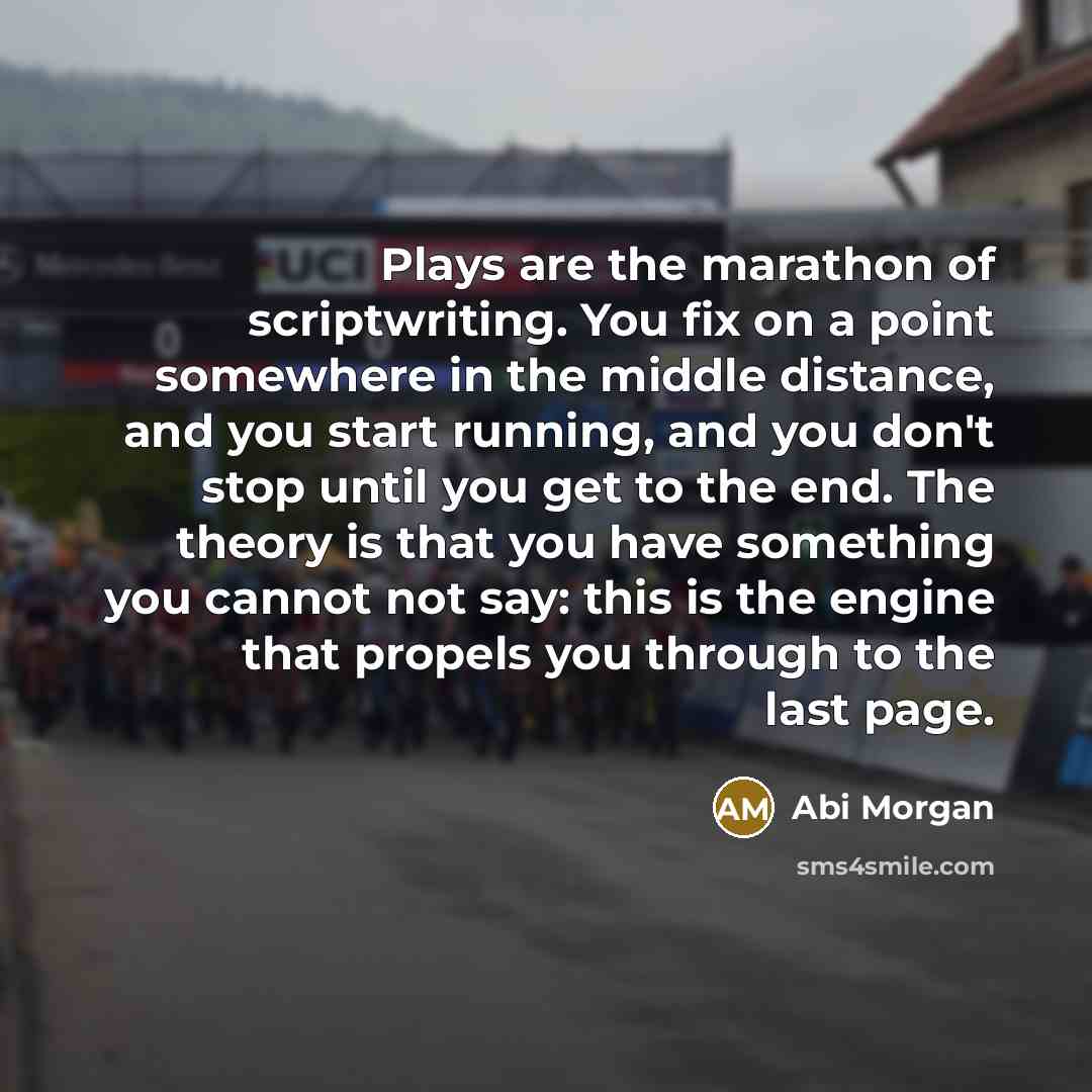 “Plays are the marathon of scriptwriting. You fix on a…” quote by Abi Morgan