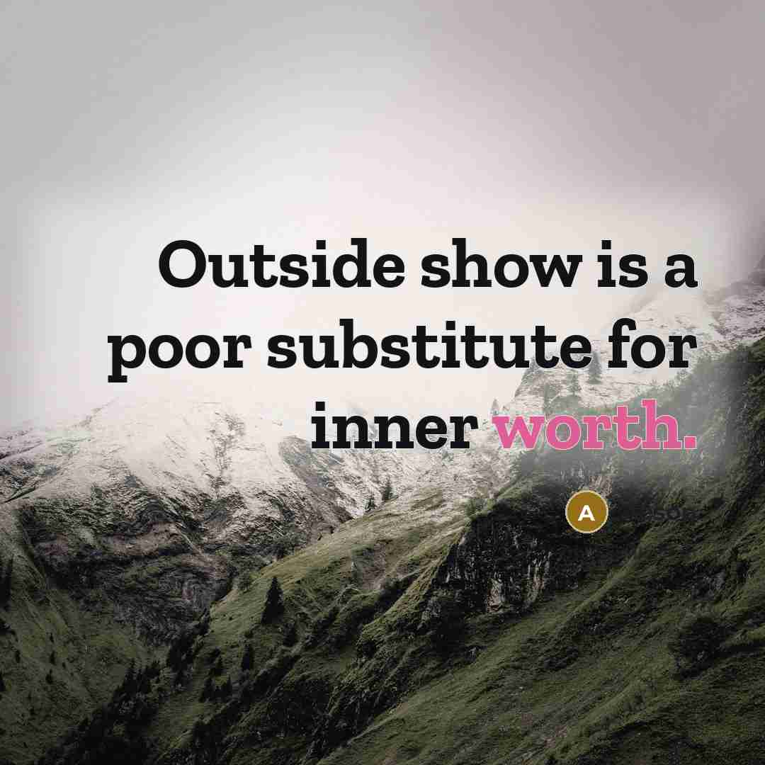 “Outside show is a poor substitute for inner worth.” quote by Aesop
