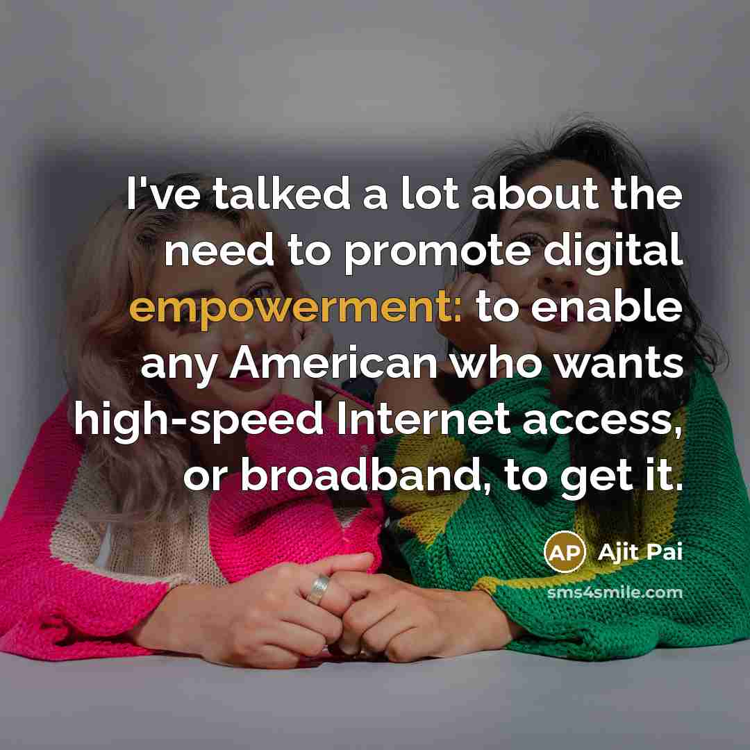 “I've talked a lot about the need to promote digital…” quote by Ajit Pai