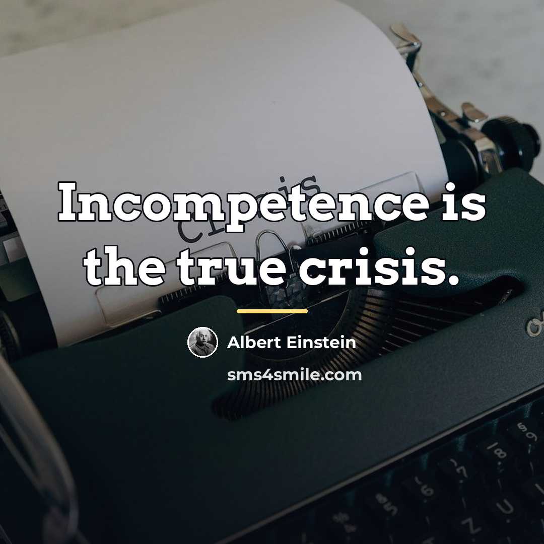 “Incompetence is the true crisis.…” quote by Albert Einstein