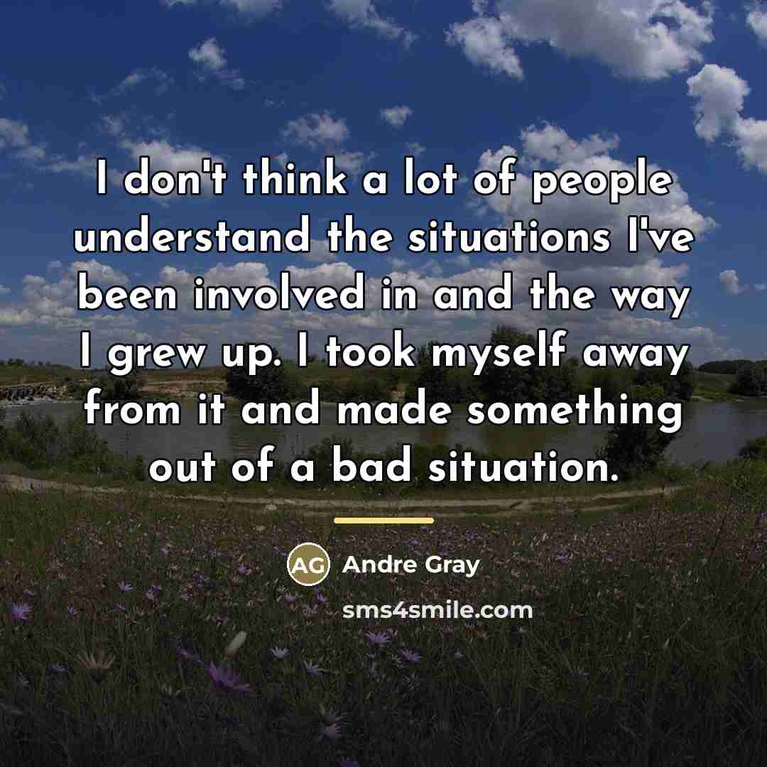 “I don't think a lot of people understand the situations…” quote by Andre Gray