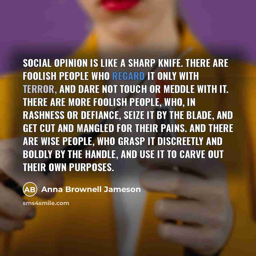 “Social opinion is like a sharp knife. There are foolish…” quote by Anna Brownell Jameson