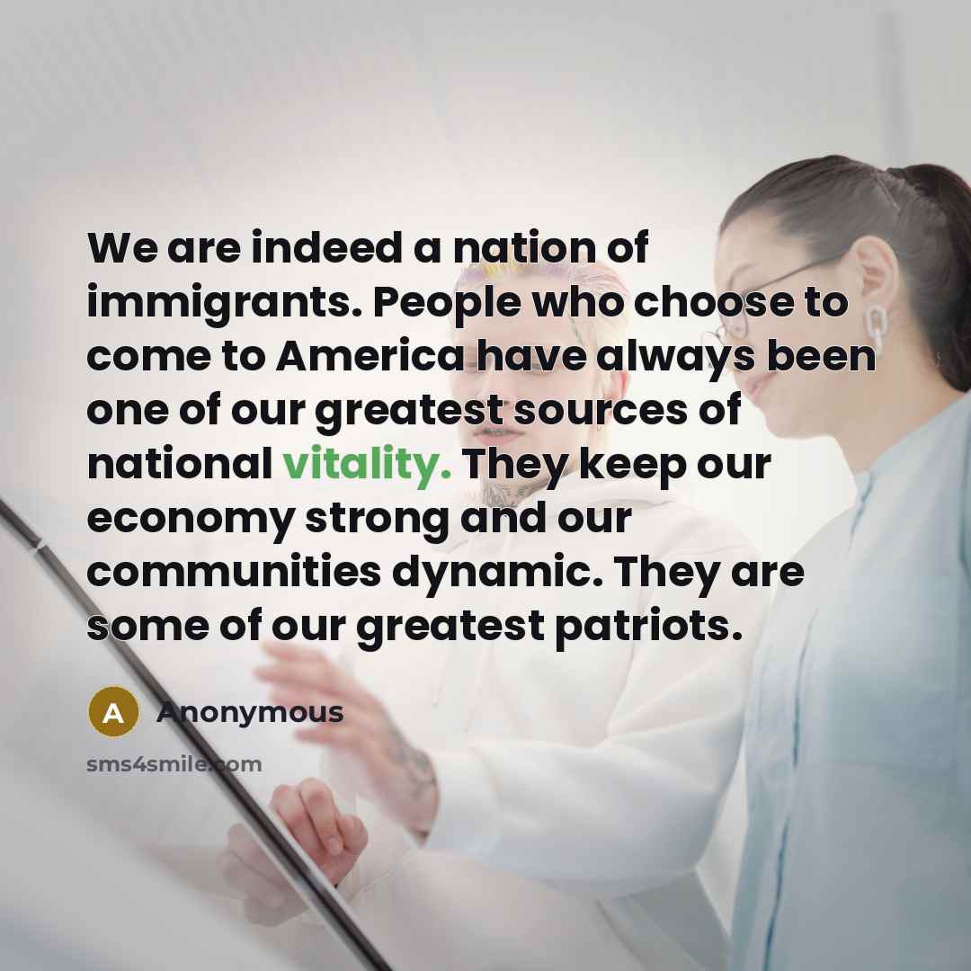 “We are indeed a nation of immigrants. People who choose…” quote by Anonymous