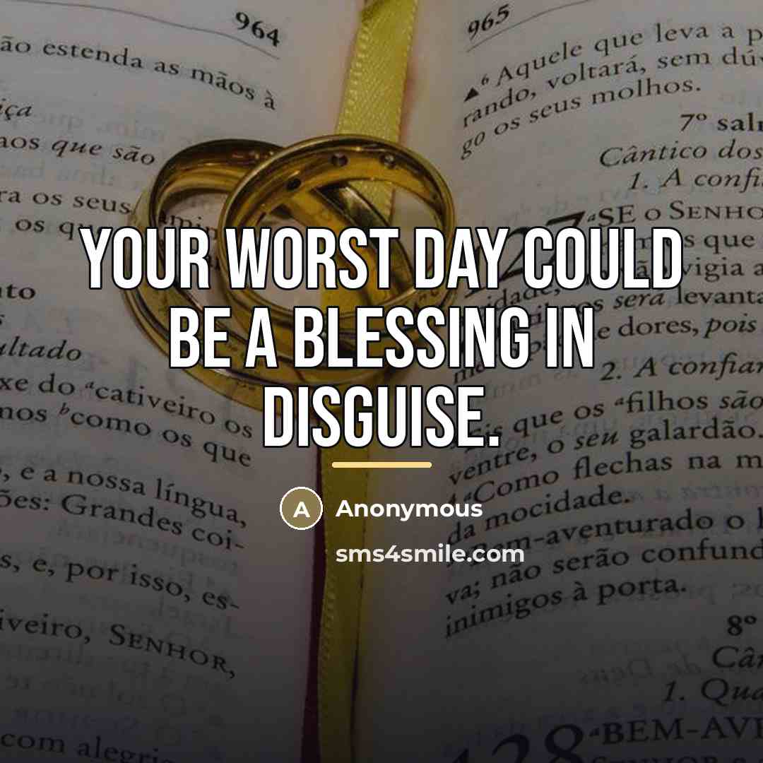 “Your worst day could be a blessing in disguise.…” quote by Anonymous