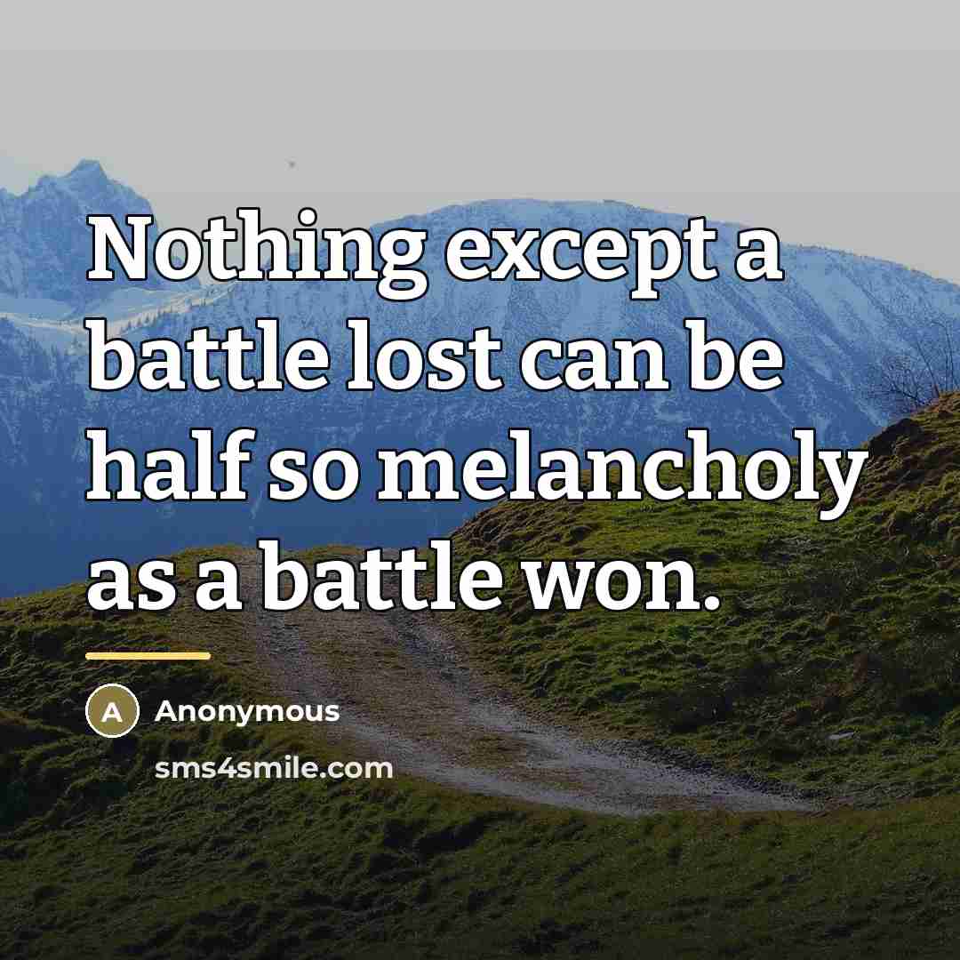 “Nothing except a battle lost can be half so melancholy…” quote by Anonymous