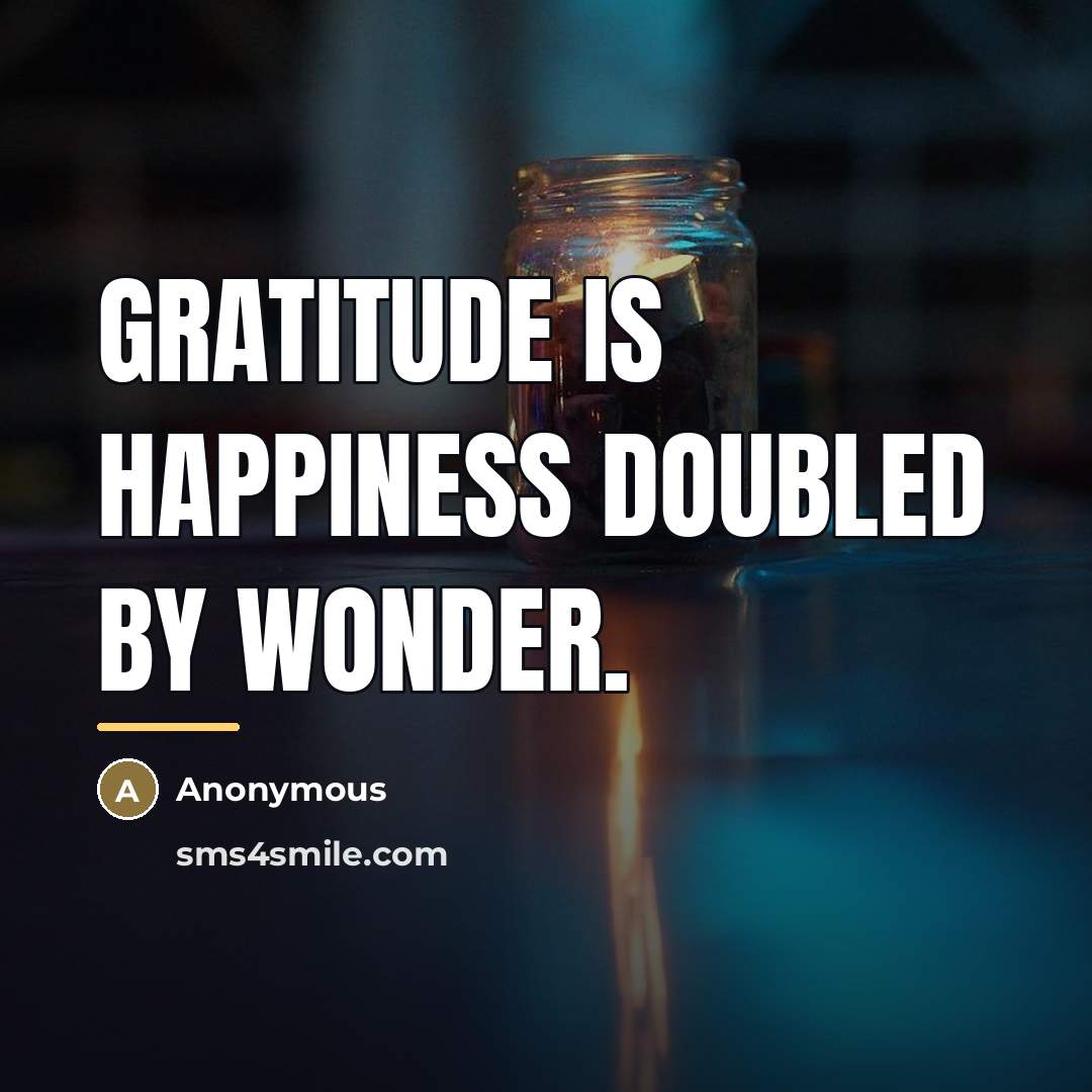 “Gratitude is happiness doubled by wonder.…” quote by Anonymous