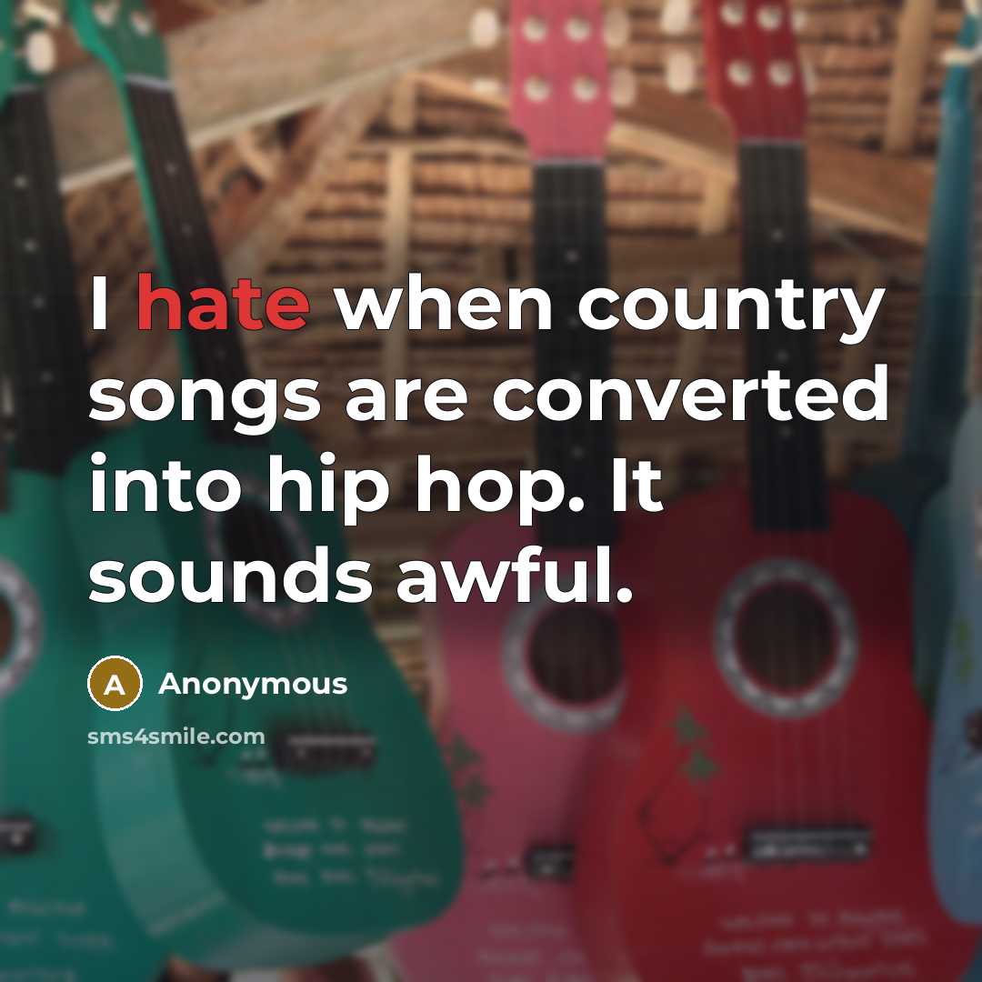 “I hate when country songs are converted into hip hop.…” quote by Anonymous