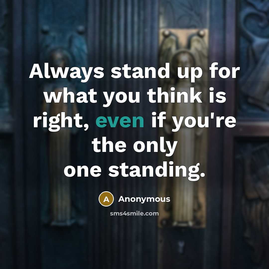 “Always stand up for what you think is right, even…” quote by Anonymous