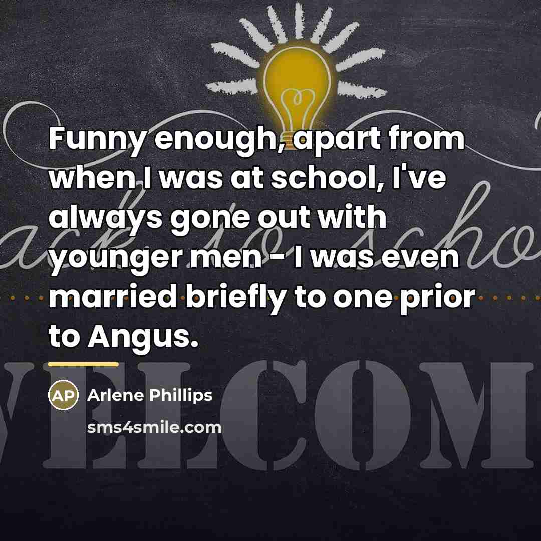 “Funny enough, apart from when I was at school, I've…” quote by Arlene Phillips