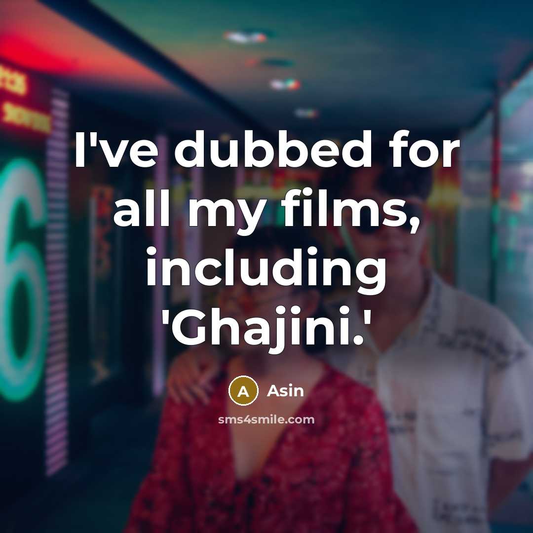 “I've dubbed for all my films, including 'Ghajini.'…” quote by Asin
